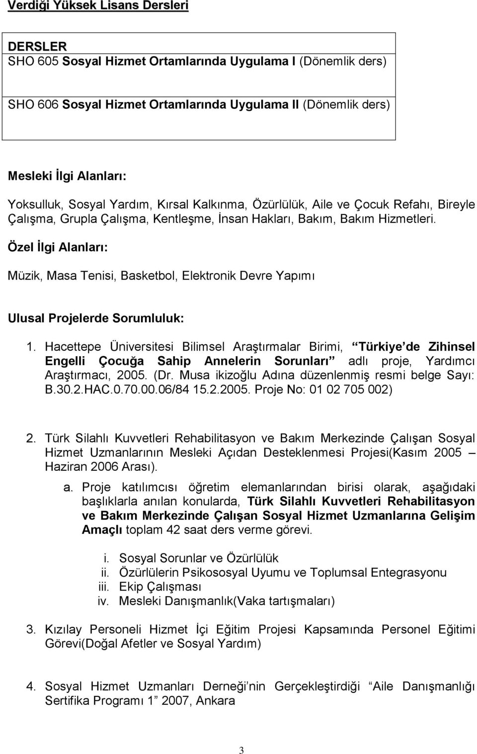 Özel İlgi Alanları: Müzik, Masa Tenisi, Basketbol, Elektronik Devre Yapımı Ulusal Projelerde Sorumluluk: 1.