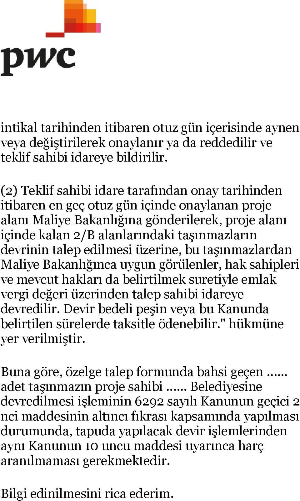 devrinin talep edilmesi üzerine, bu taşınmazlardan Maliye Bakanlığınca uygun görülenler, hak sahipleri ve mevcut hakları da belirtilmek suretiyle emlak vergi değeri üzerinden talep sahibi idareye