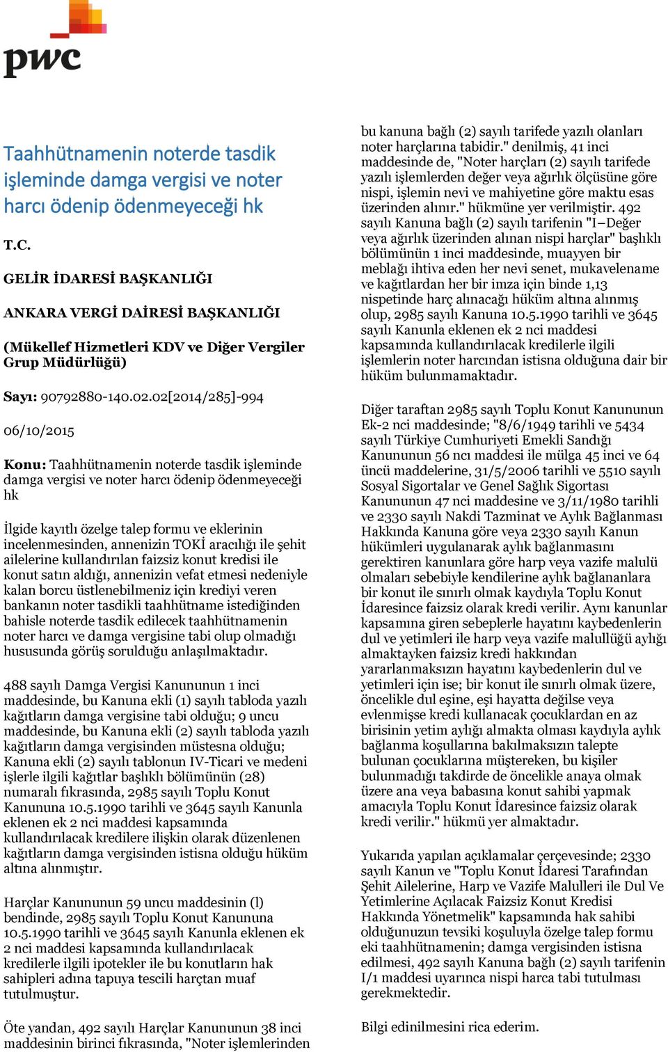 02[2014/285]-994 06/10/2015 Konu: Taahhütnamenin noterde tasdik işleminde damga vergisi ve noter harcı ödenip ödenmeyeceği hk İlgide kayıtlı özelge talep formu ve eklerinin incelenmesinden, annenizin