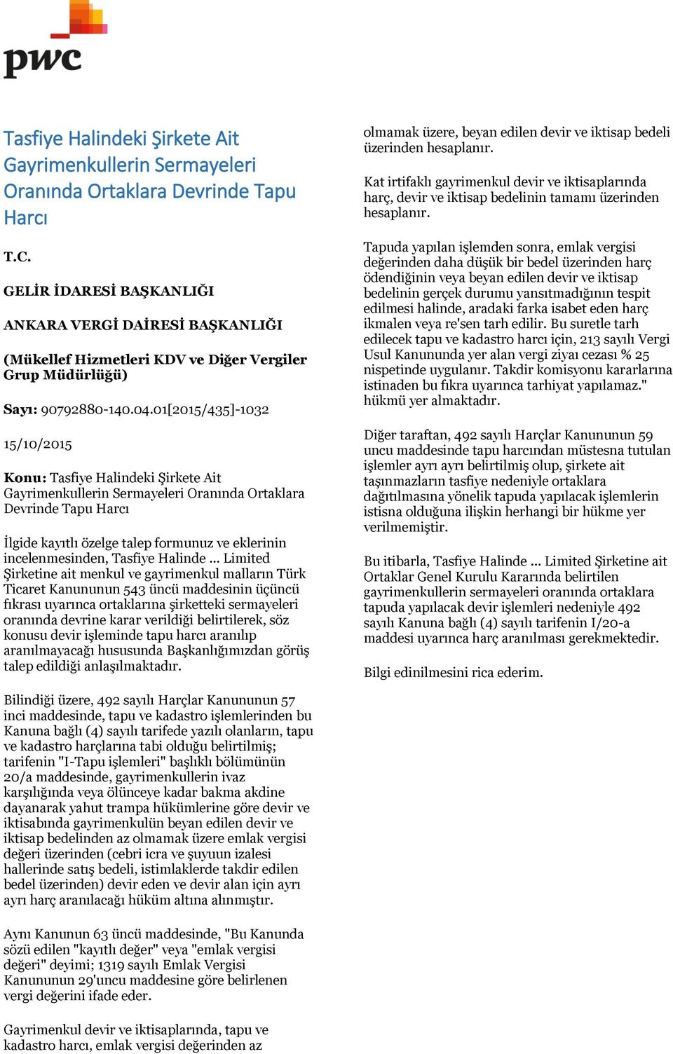 01[2015/435]-1032 15/10/2015 Konu: Tasfiye Halindeki Şirkete Ait Gayrimenkullerin Sermayeleri Oranında Ortaklara Devrinde Tapu Harcı İlgide kayıtlı özelge talep formunuz ve eklerinin incelenmesinden,