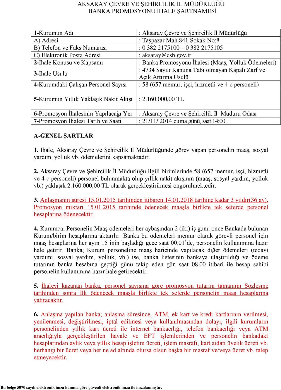 tr 2-İhale Konusu ve Kapsamı : Banka Promosyonu İhalesi (Maaş, Yolluk Ödemeleri) : 4734 Sayılı Kanuna Tabi olmayan Kapalı Zarf ve Açık Artırma Usulü 4-Kurumdaki Çalışan Personel Sayısı : 58 (657