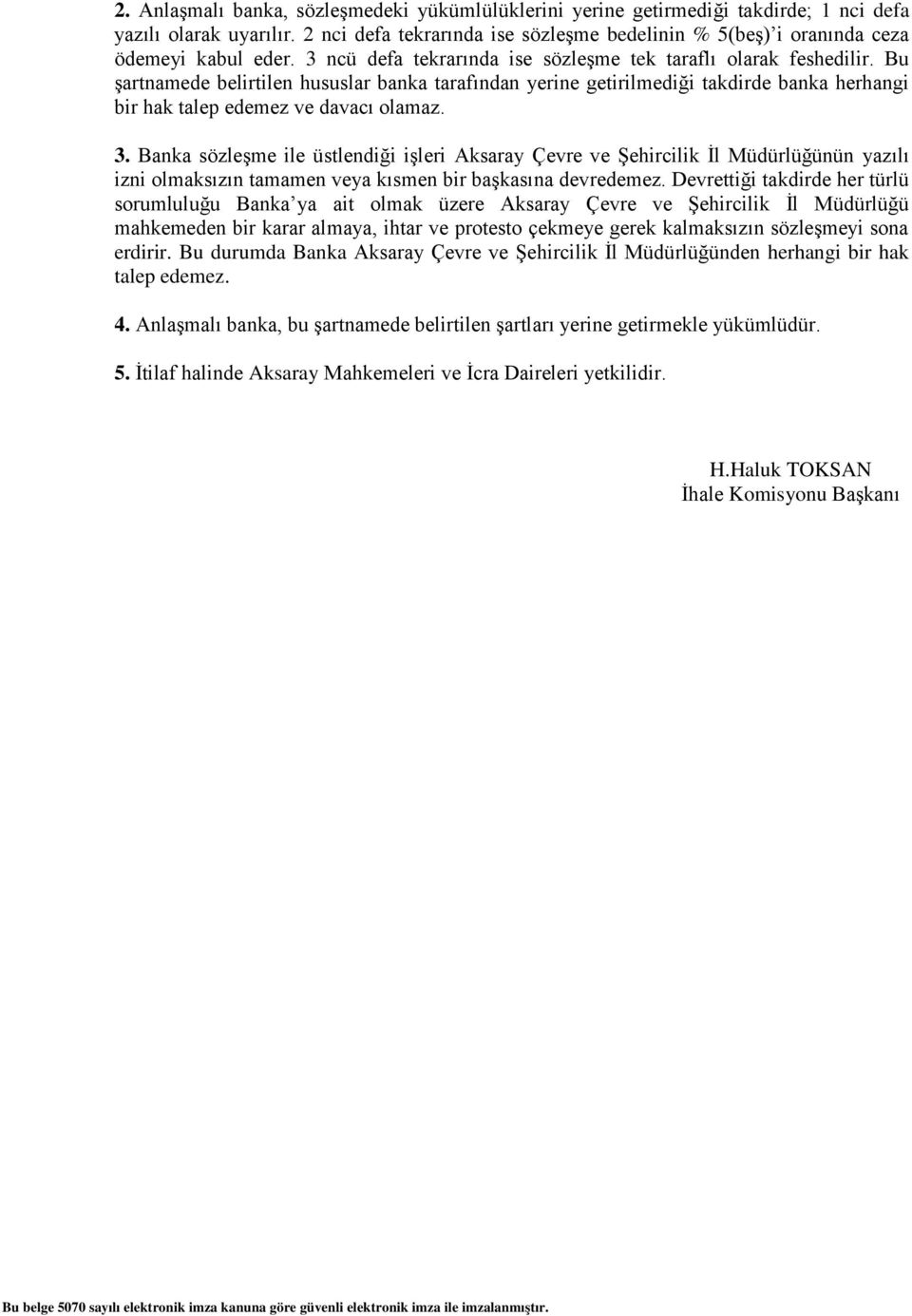 Bu şartnamede belirtilen hususlar banka tarafından yerine getirilmediği takdirde banka herhangi bir hak talep edemez ve davacı olamaz. 3.