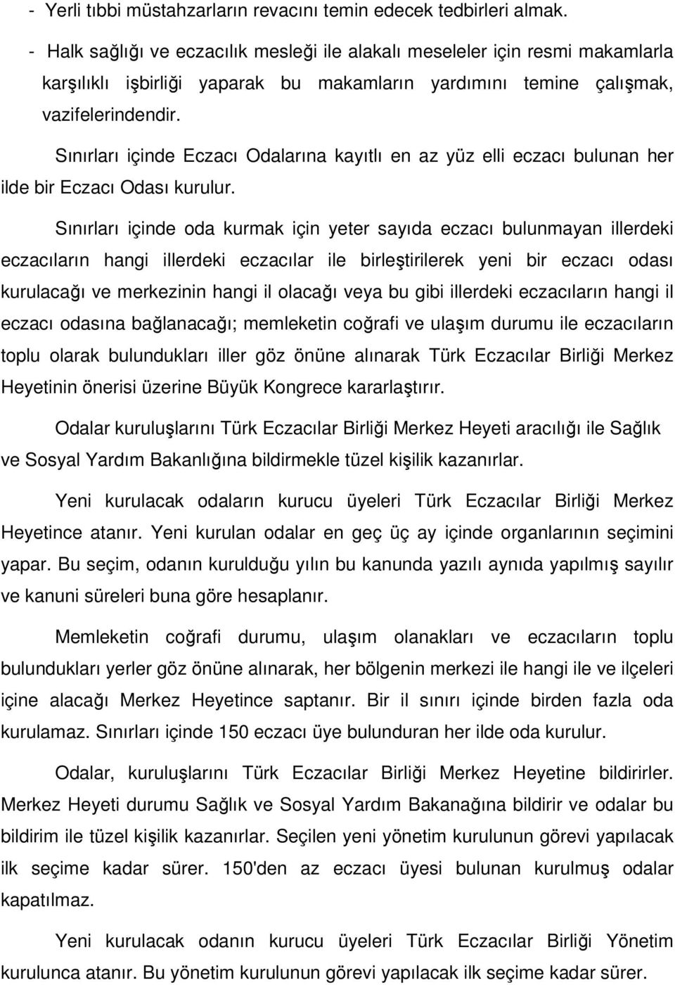 Sınırları içinde Eczacı Odalarına kayıtlı en az yüz elli eczacı bulunan her ilde bir Eczacı Odası kurulur.