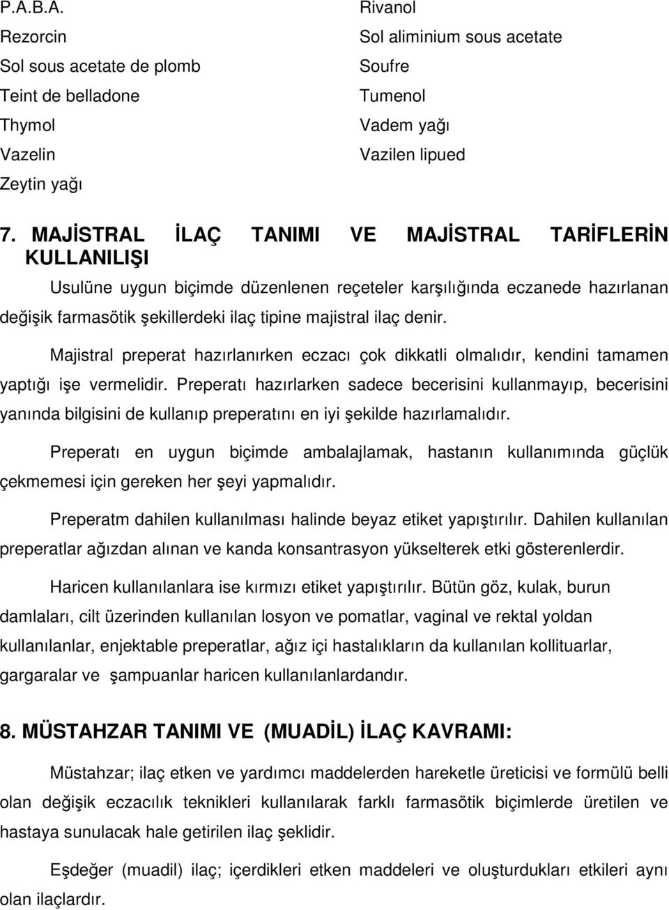 Majistral preperat hazırlanırken eczacı çok dikkatli olmalıdır, kendini tamamen yaptığı işe vermelidir.