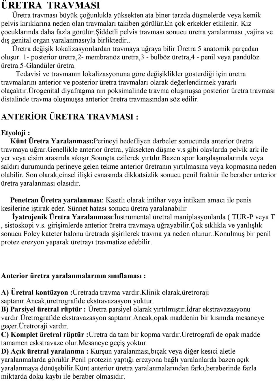 üretra 5 anatomik parçadan oluşur. 1- posterior üretra,2- membranöz üretra,3 - bulböz üretra,4 - penil veya pandülöz üretra.5-glandüler üretra.