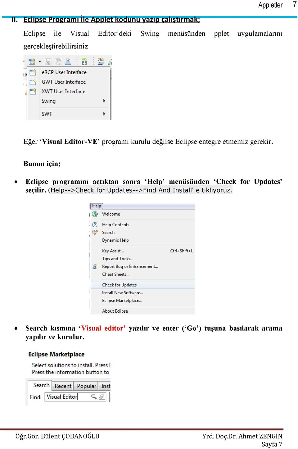 gerçekleştirebilirsiniz 7 Eğer Visual Editor-VE programı kurulu değilse Eclipse entegre etmemiz gerekir.