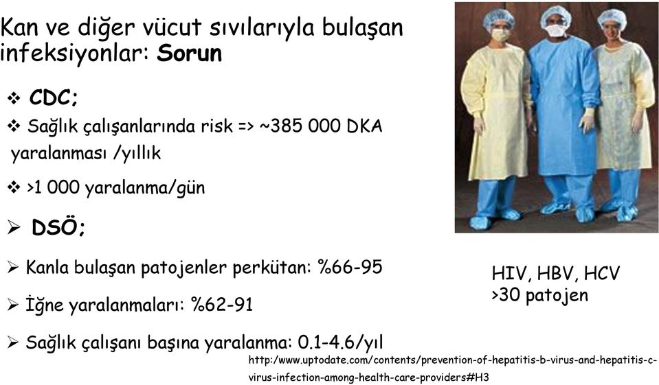 yaralanmaları: %62-91 HIV, HBV, HCV >30 patojen Sağlık çalışanı başına yaralanma: 0.1-4.6/yıl http:/www.