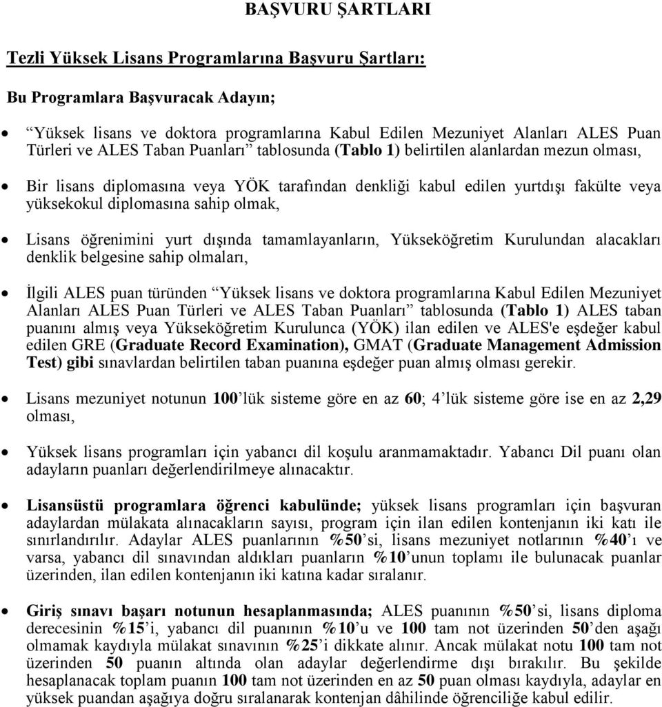 tamamlayanların, öğretim Kurulundan alacakları denklik belgesine sahip olmaları, İlgili puan türünden lisans ve doktora programlarına Kabul Edilen Mezuniyet Alanları Puan Türleri ve Taban Puanları