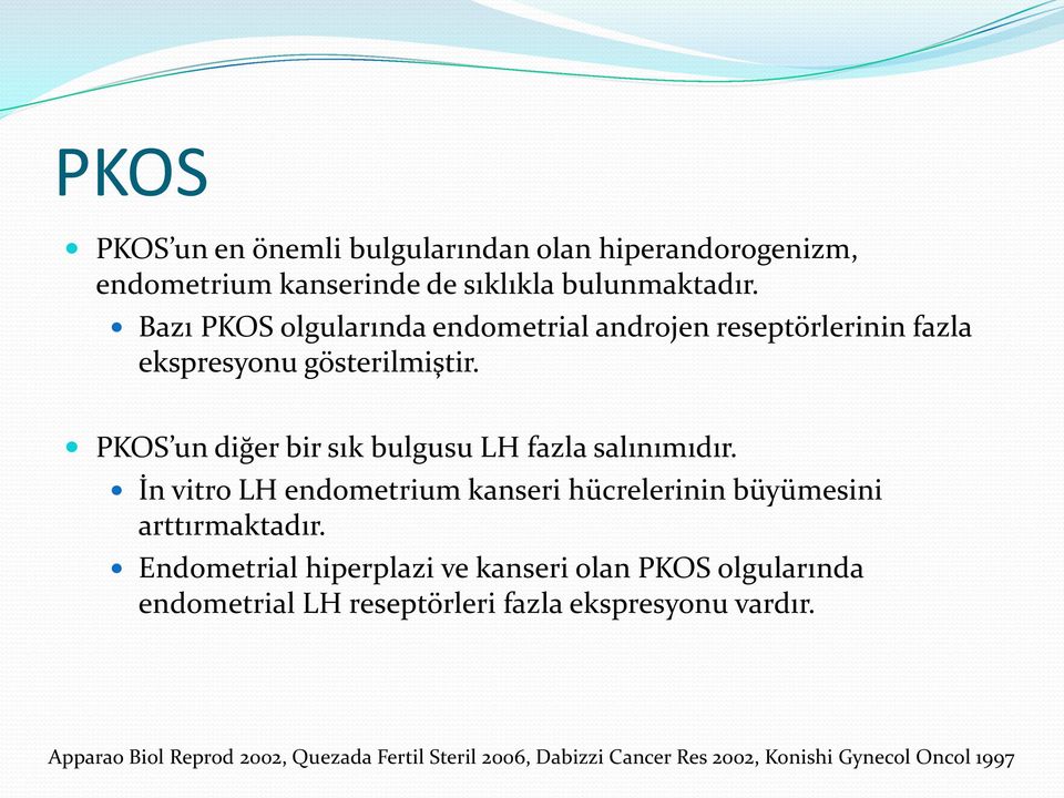 PKOS un diğer bir sık bulgusu LH fazla salınımıdır. İn vitro LH endometrium kanseri hücrelerinin büyümesini arttırmaktadır.