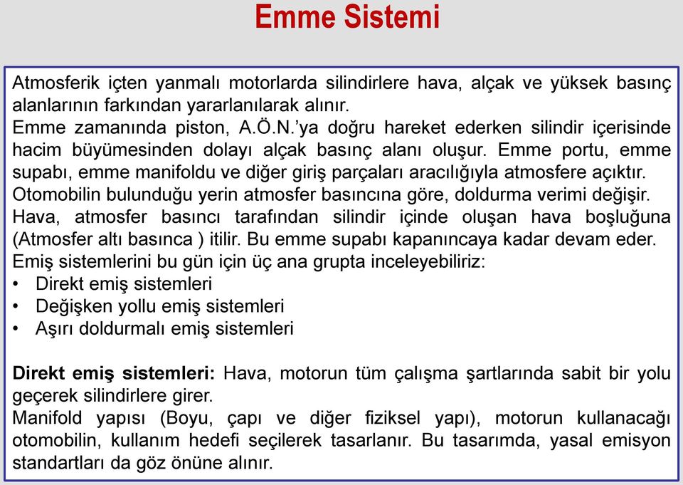 Otomobilin bulunduğu yerin atmosfer basıncına göre, doldurma verimi değişir. Hava, atmosfer basıncı tarafından silindir içinde oluşan hava boşluğuna (Atmosfer altı basınca ) itilir.