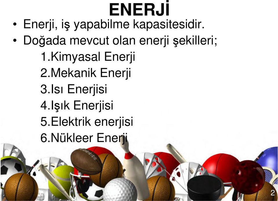 Kimyasal Enerji 2.Mekanik Enerji 3.