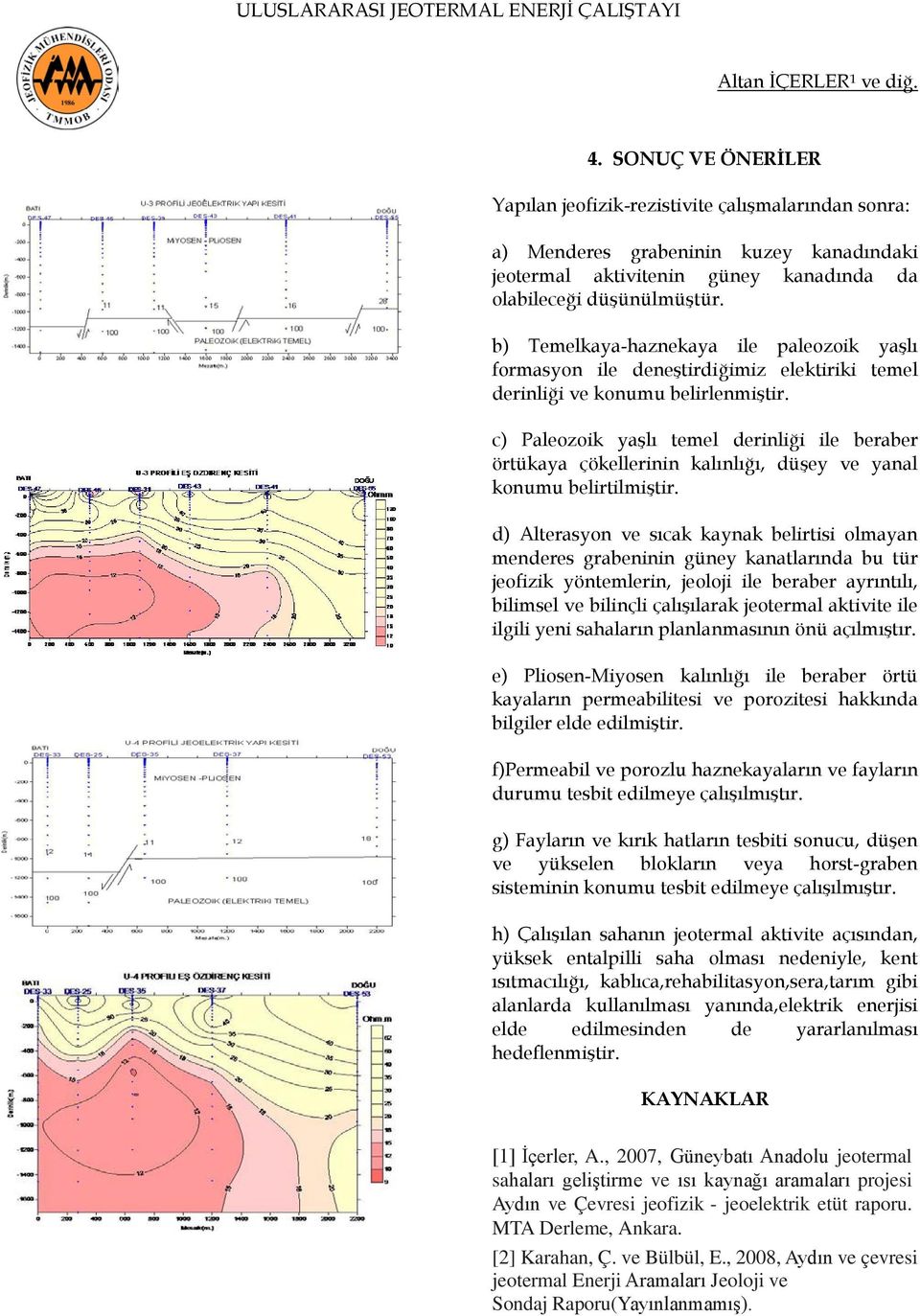 c) Paleozoik yaşlı temel derinliği ile beraber örtükaya çökellerinin kalınlığı, düşey ve yanal konumu belirtilmiştir.