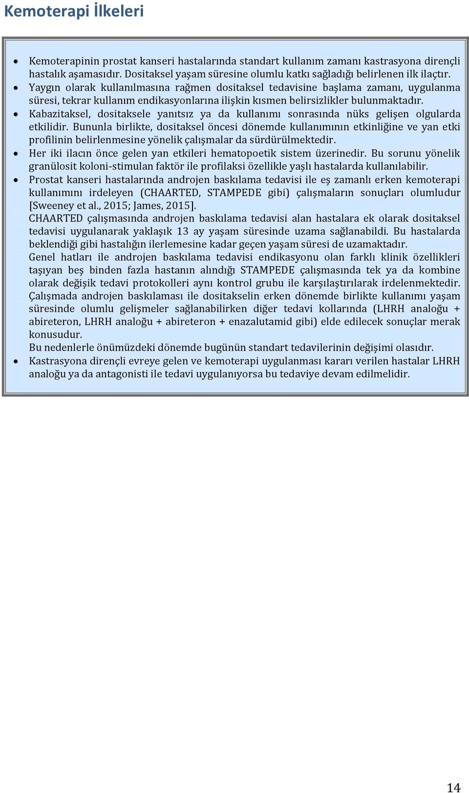 Yaygın olarak kullanılmasına rağmen dositaksel tedavisine başlama zamanı, uygulanma süresi, tekrar kullanım endikasyonlarına ilişkin kısmen belirsizlikler bulunmaktadır.