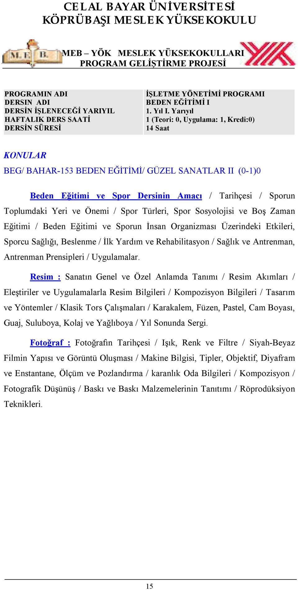 Türleri, Spor Sosyolojisi ve Boş Zaman Eğitimi / Beden Eğitimi ve Sporun İnsan Organizması Üzerindeki Etkileri, Sporcu Sağlığı, Beslenme / İlk Yardım ve Rehabilitasyon / Sağlık ve Antrenman,