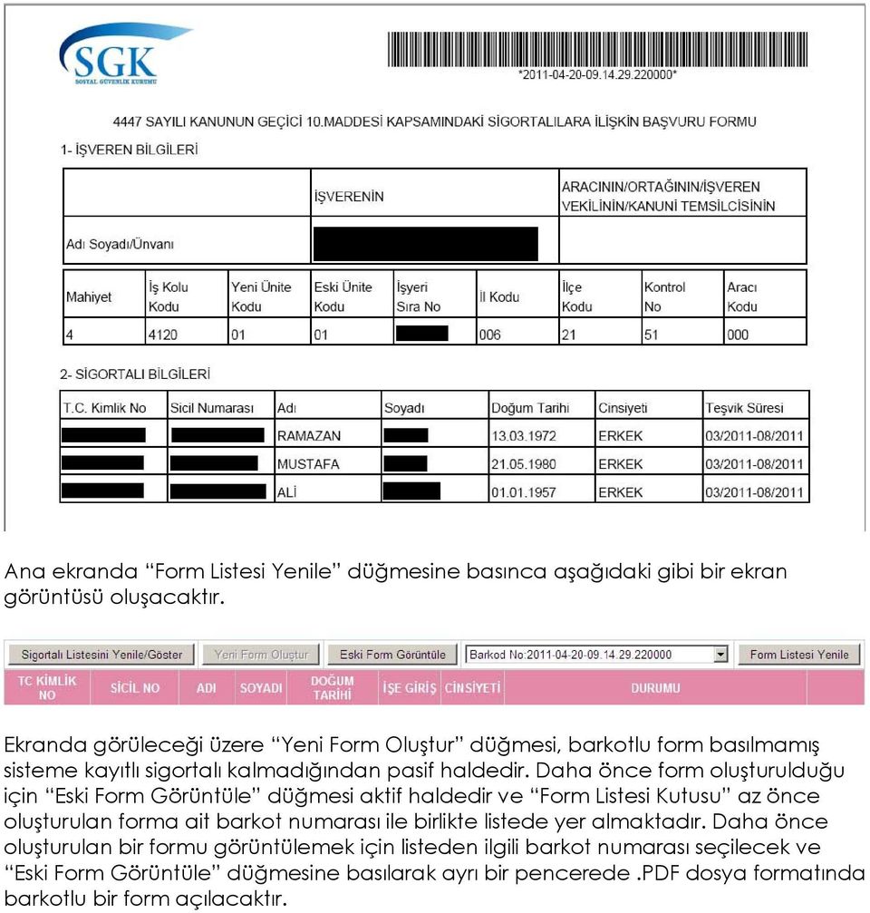 Daha önce form oluşturulduğu için Eski Form Görüntüle düğmesi aktif haldedir ve Form Listesi Kutusu az önce oluşturulan forma ait barkot numarası ile