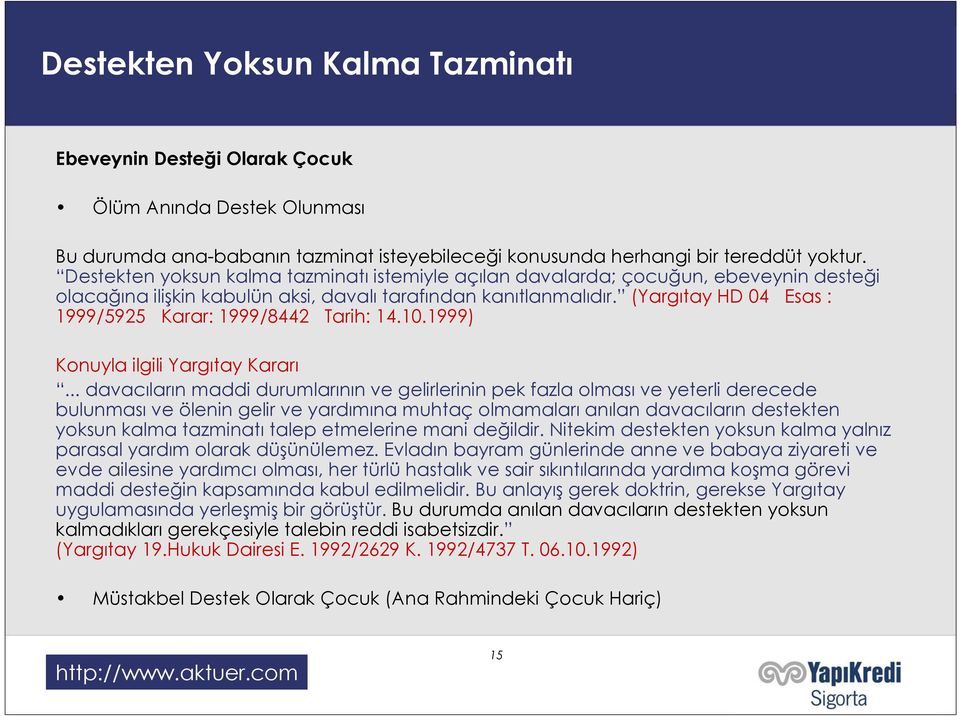 (Yargıtay HD 04 Esas : 1999/5925 Karar: 1999/8442 Tarih: 14.10.1999) Konuyla ilgili Yargıtay Kararı.