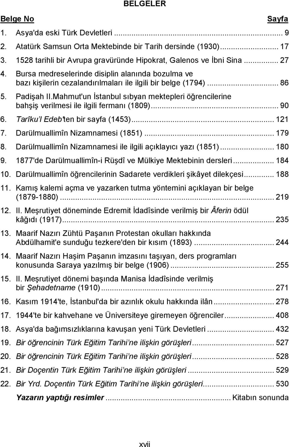Mahmut'un İstanbul sıbyan mektepleri öğrencilerine bahşiş verilmesi ile ilgili fermanı (1809)... 90 6. Tarîku l Edeb'ten bir sayfa (1453)... 121 7. Darülmuallimîn Nizamnamesi (1851)... 179 8.
