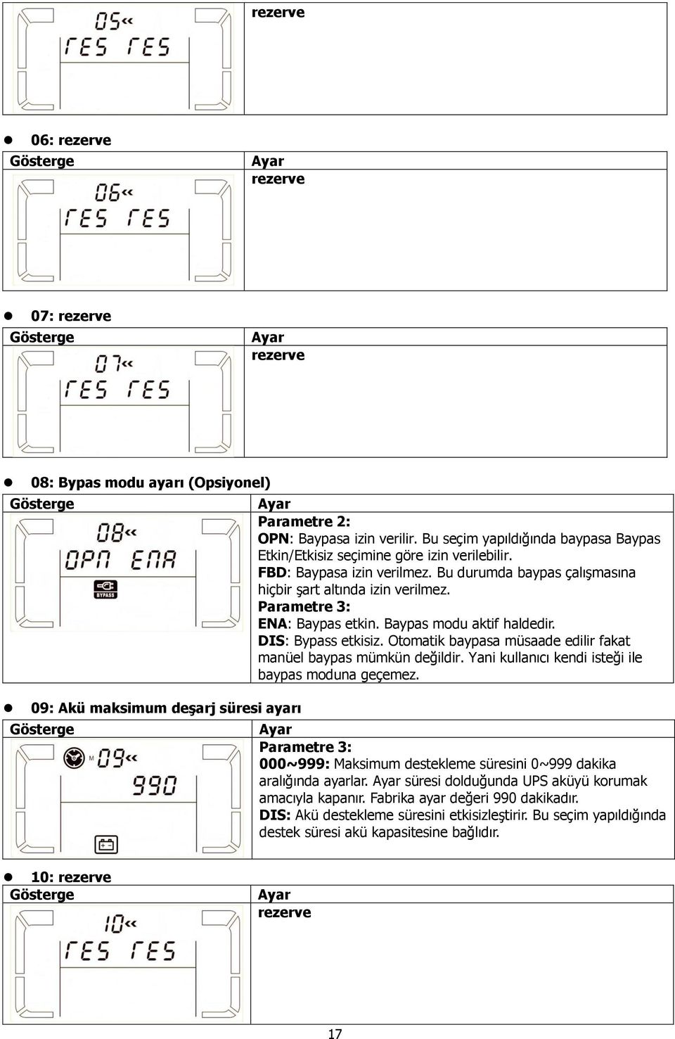 Parametre 3: ENA: Baypas etkin. Baypas modu aktif haldedir. DIS: Bypass etkisiz. Otomatik baypasa müsaade edilir fakat manüel baypas mümkün değildir.