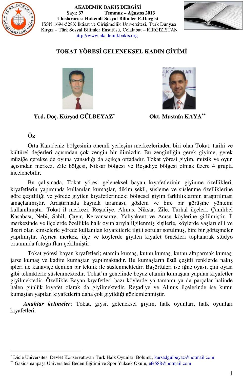 Bu zenginliğin gerek giyime, gerek müziğe gerekse de oyuna yansıdığı da açıkça ortadadır.