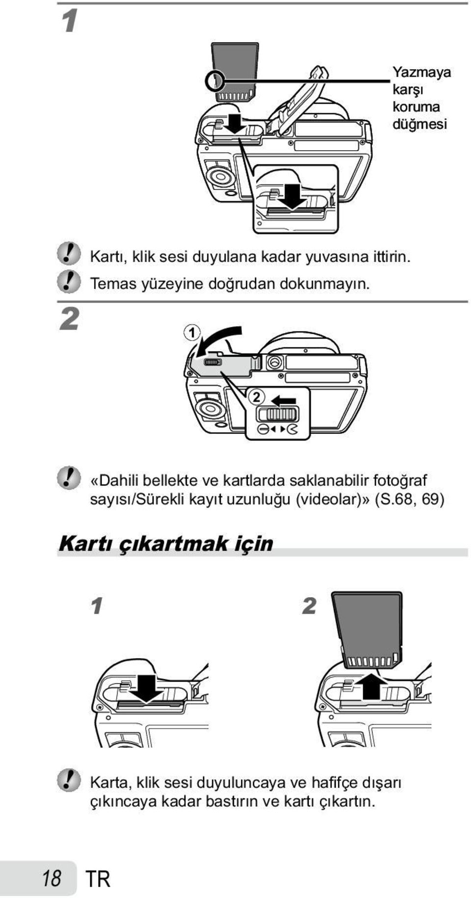 1 2 «Dahili bellekte ve kartlarda saklanabilir fotoğraf sayısı/sürekli kayıt uzunluğu