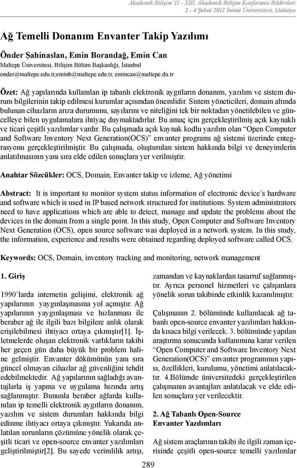 Sistem yöneticileri, domain altında bulunan cihazların arıza durumunu, sayılarını ve niteliğini tek bir noktadan yönetilebilen ve güncelleye bilen uygulamalara ihtiyaç duymaktadırlar.