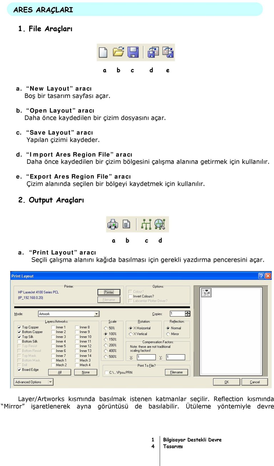 Export Ares Region File aracı Çizim alanında seçilen bir bölgeyi kaydetmek için kullanılır.. Output Araçları a b c d a.