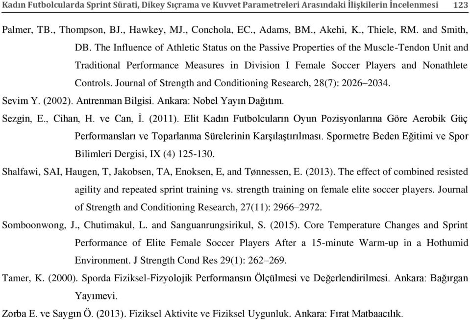 The Influence of Athletic Status on the Passive Properties of the Muscle-Tendon Unit and Traditional Performance Measures in Division I Female Soccer Players and Nonathlete Controls.