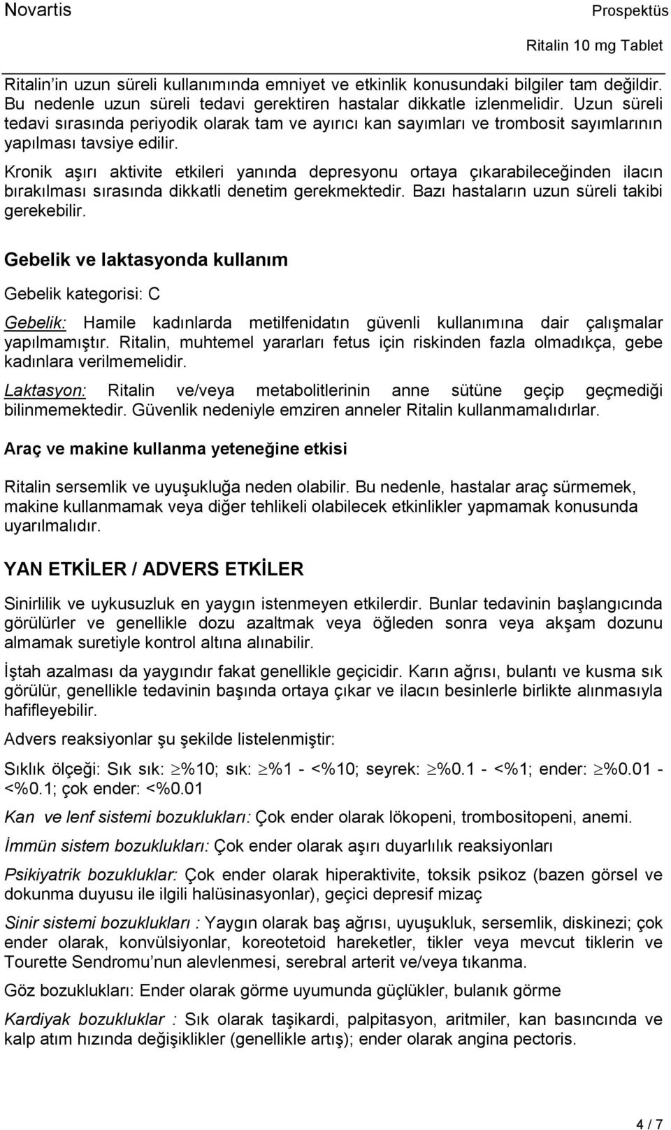 Kronik aşırı aktivite etkileri yanında depresyonu ortaya çıkarabileceğinden ilacın bırakılması sırasında dikkatli denetim gerekmektedir. Bazı hastaların uzun süreli takibi gerekebilir.