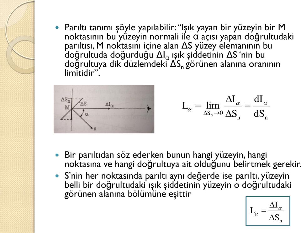 limitidir. L lim S 0 n S n d ds n Bir parıltıdan söz ederken bunun hangi yüzeyin, hangi noktasına ve hangi doğrultuya ait olduğunu belirtmek gerekir.