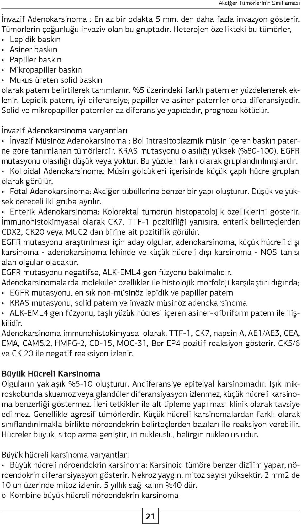 %5 üzerindeki farklı paternler yüzdelenerek eklenir. Lepidik patern, iyi diferansiye; papiller ve asiner paternler orta diferansiyedir.