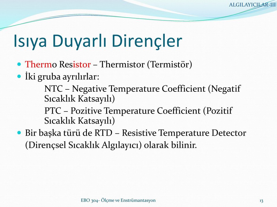 Coefficient (Pozitif Sıcaklık Katsayılı) Bir başka türü de RTD Resistive Temperature