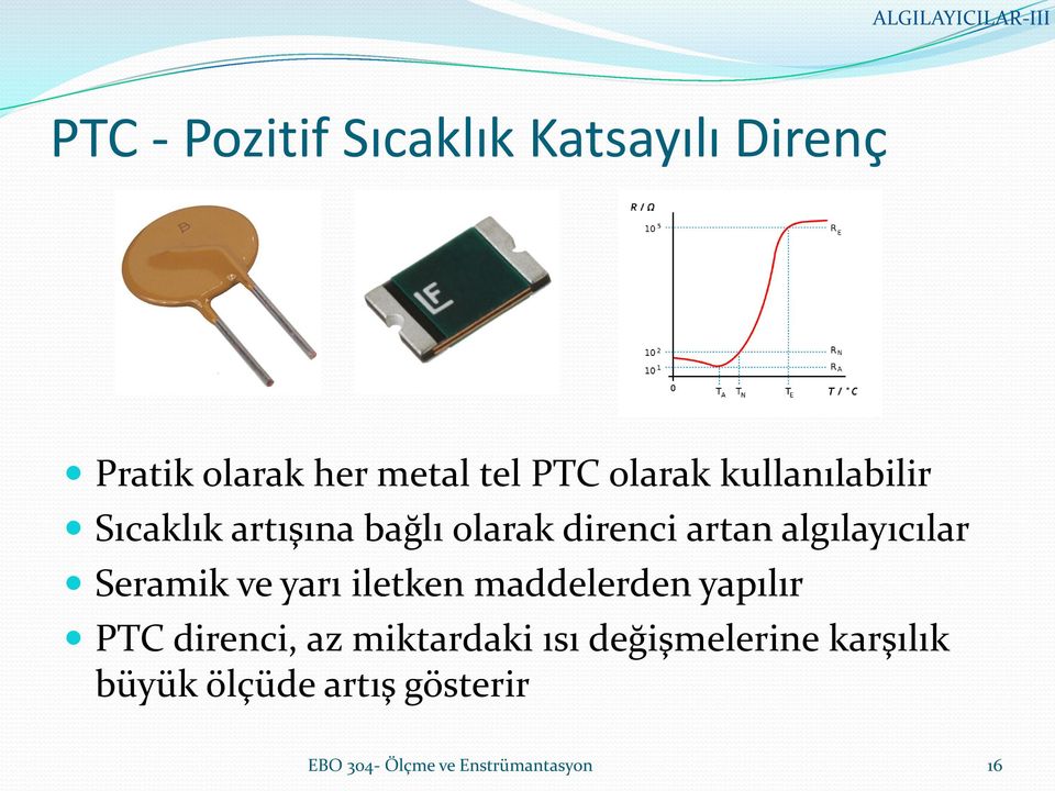 Seramik ve yarı iletken maddelerden yapılır PTC direnci, az miktardaki ısı