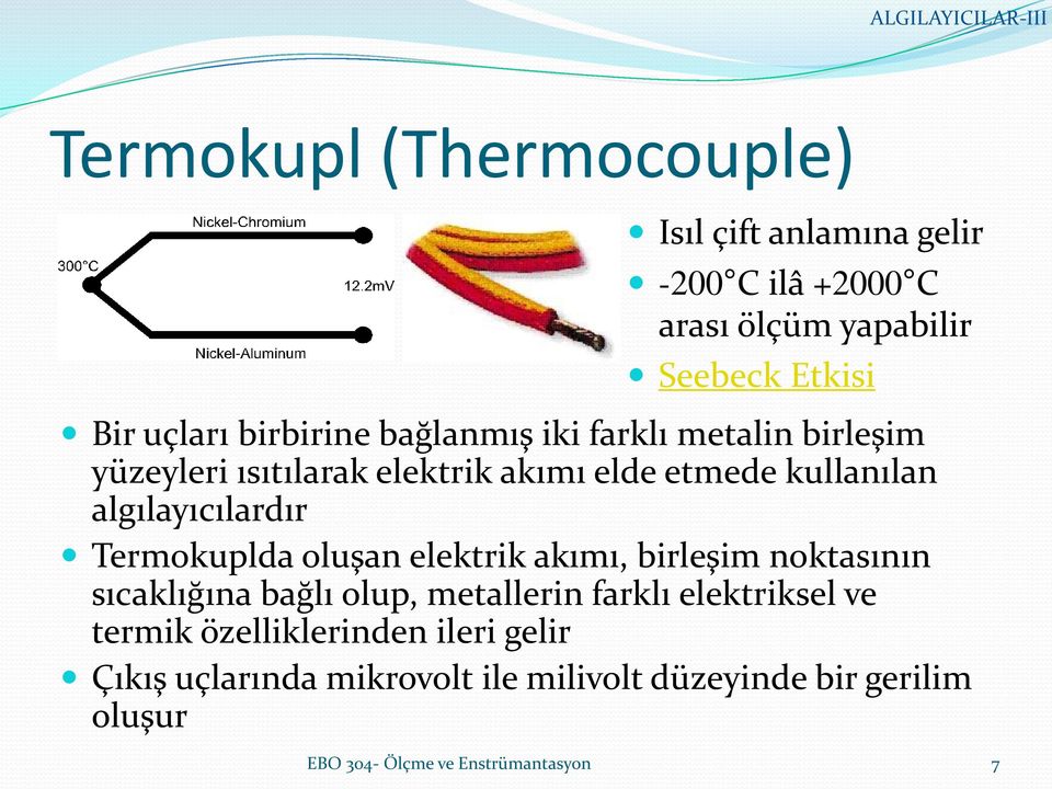 algılayıcılardır Termokuplda oluşan elektrik akımı, birleşim noktasının sıcaklığına bağlı olup, metallerin farklı