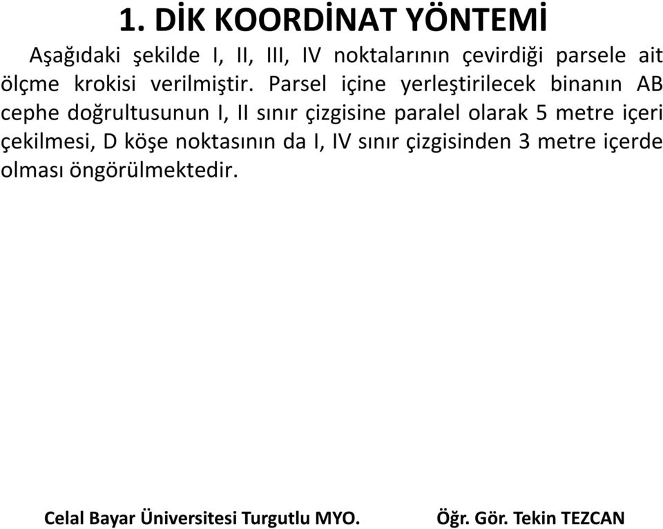 Parsel içine yerleştirilecek binanın AB cephe doğrultusunun I, II sınır çizgisine