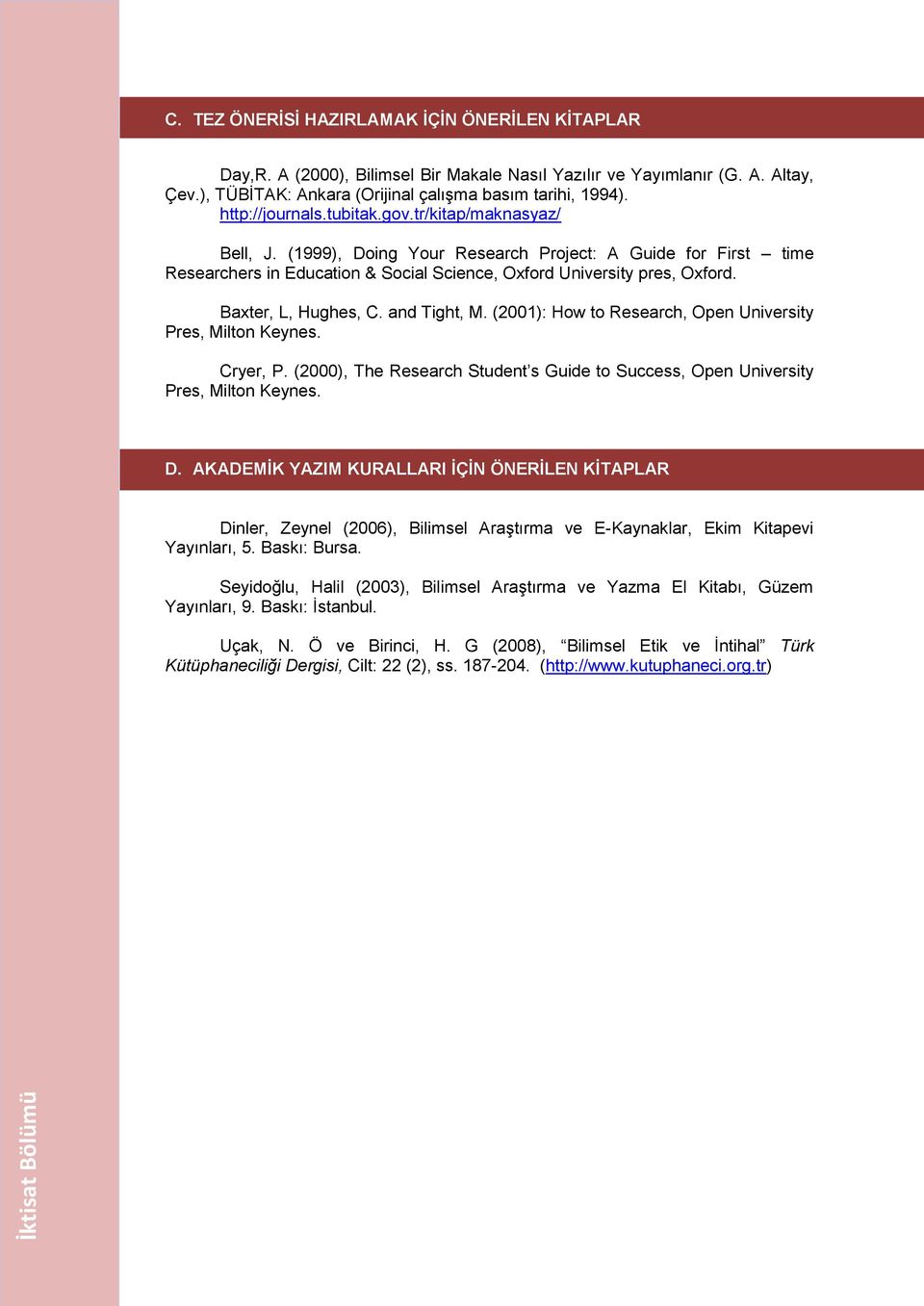 Baxter, L, Hughes, C. and Tight, M. (2001): How to Research, Open University Pres, Milton Keynes. Cryer, P. (2000), The Research Student s Guide to Success, Open University Pres, Milton Keynes. D.