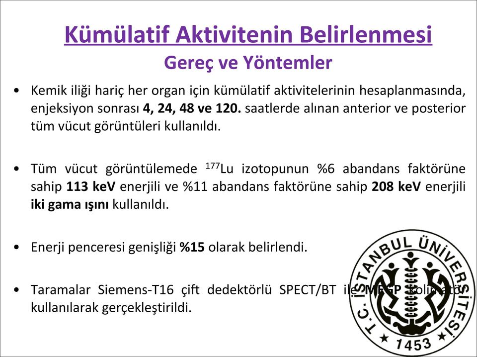 Tüm vücut görüntülemede 177 Lu izotopunun %6 abandans faktörüne sahip 113 kev enerjili ve %11 abandans faktörüne sahip 208 kev