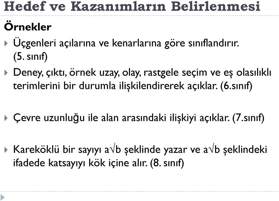 ilişkilendirerek açıklar. (6.sınıf) Çevre uzunluğu ile alan arasındaki ilişkiyi açıklar. (7.