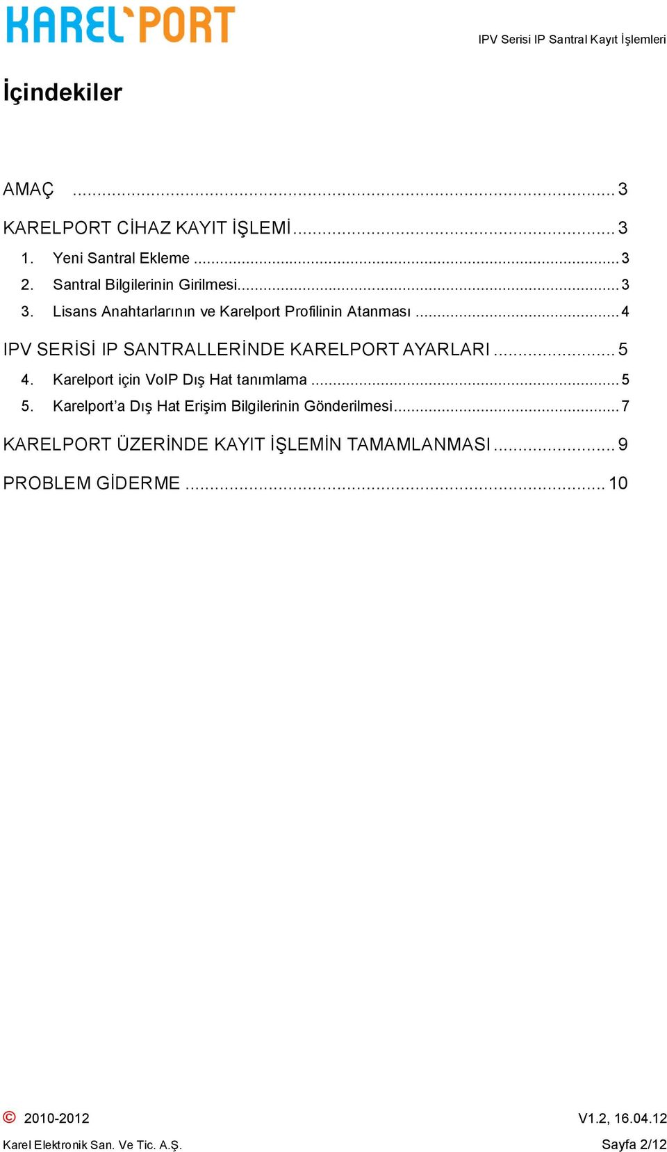 .. 4 IPV SERİSİ IP SANTRALLERİNDE KARELPORT AYARLARI... 5 4. Karelport için VoIP Dış Hat tanımlama... 5 5.