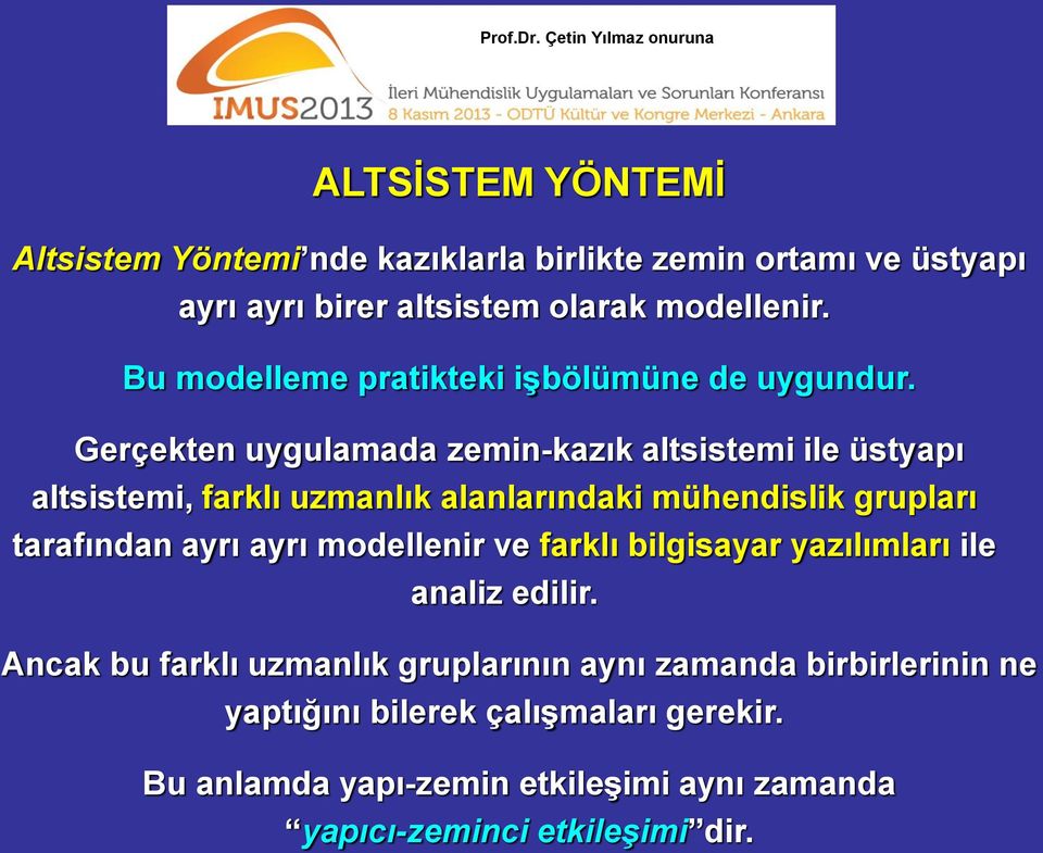 Gerçekten uygulamada zemin-kazık altsistemi ile üstyapı altsistemi, farklı uzmanlık alanlarındaki mühendislik grupları tarafından ayrı ayrı