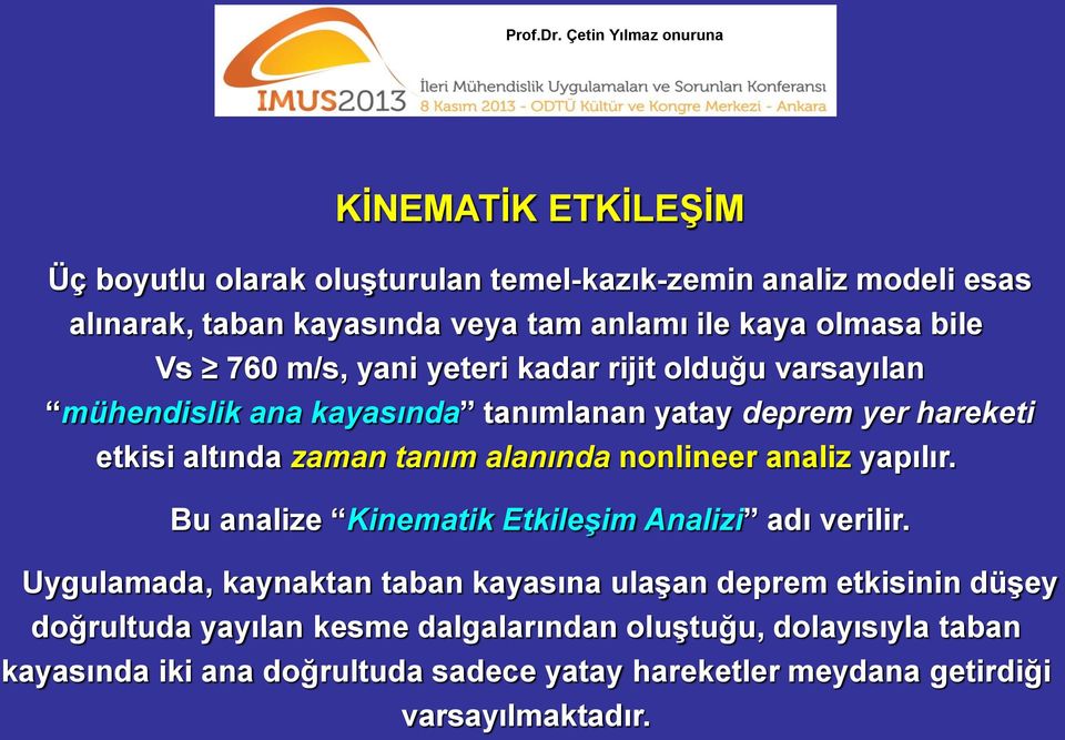 alanında nonlineer analiz yapılır. Bu analize Kinematik Etkileşim Analizi adı verilir.