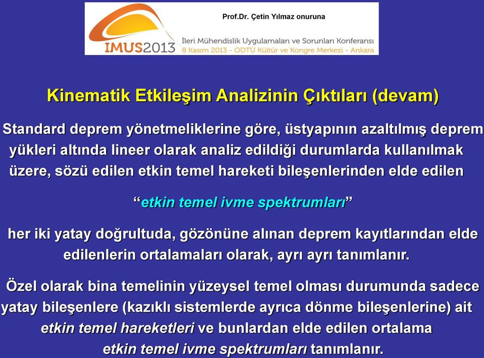 gözönüne alınan deprem kayıtlarından elde edilenlerin ortalamaları olarak, ayrı ayrı tanımlanır.