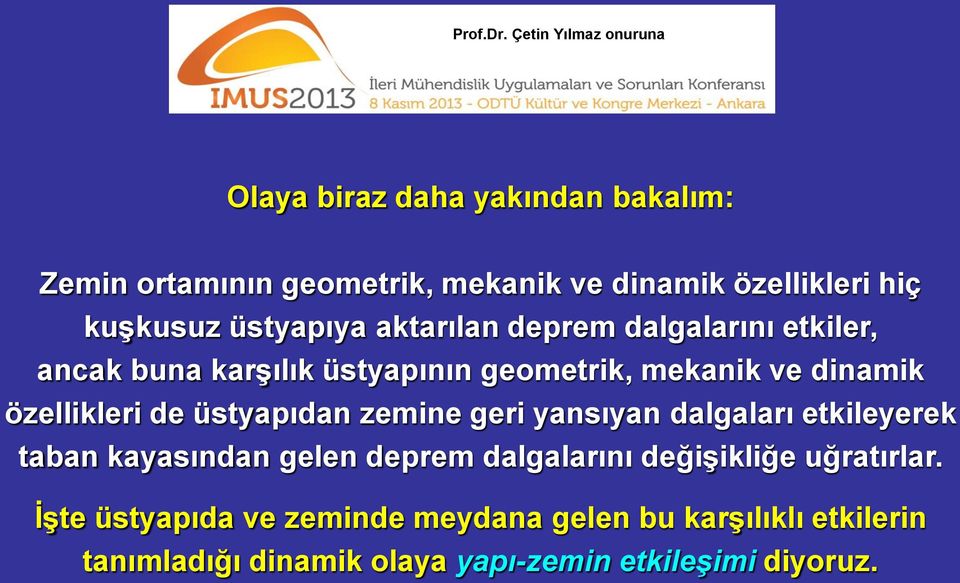 üstyapıdan zemine geri yansıyan dalgaları etkileyerek taban kayasından gelen deprem dalgalarını değişikliğe