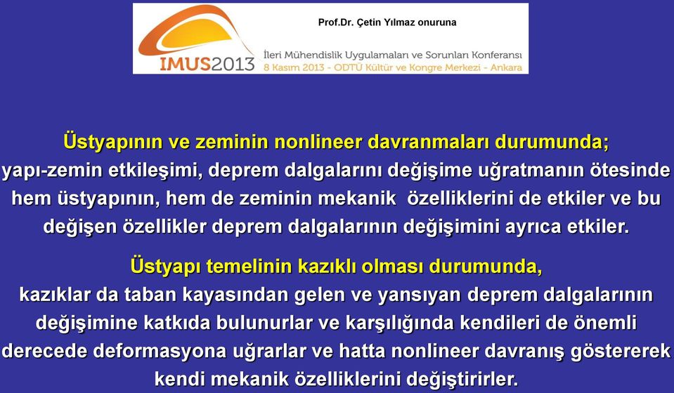 Üstyapı temelinin kazıklı olması durumunda, kazıklar da taban kayasından gelen ve yansıyan deprem dalgalarının değişimine katkıda