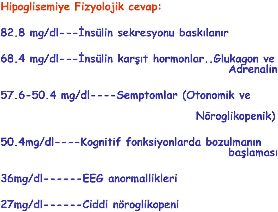 4 mg/dl----semptomlar (Otonomik ve Nöroglikopenik) 50.