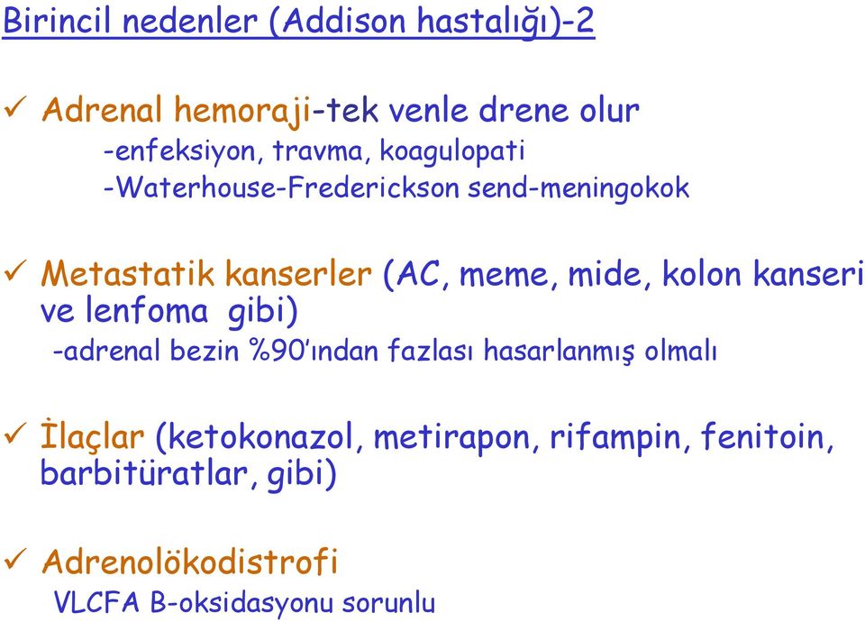 kanseri ve lenfoma gibi) -adrenal bezin %90 ından fazlası hasarlanmış olmalı İlaçlar (ketokonazol,