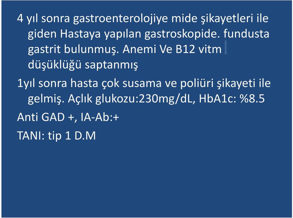 Anemi Ve B12 vitm düşüklüğü saptanmış 1yıl sonra hasta çok susama ve