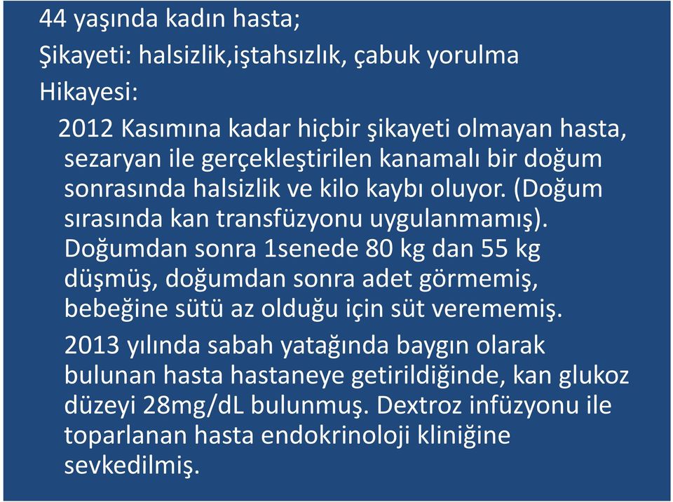 Doğumdan sonra 1senede 80 kg dan 55 kg düşmüş, doğumdan sonra adet görmemiş, bebeğine sütü az olduğu için süt verememiş.