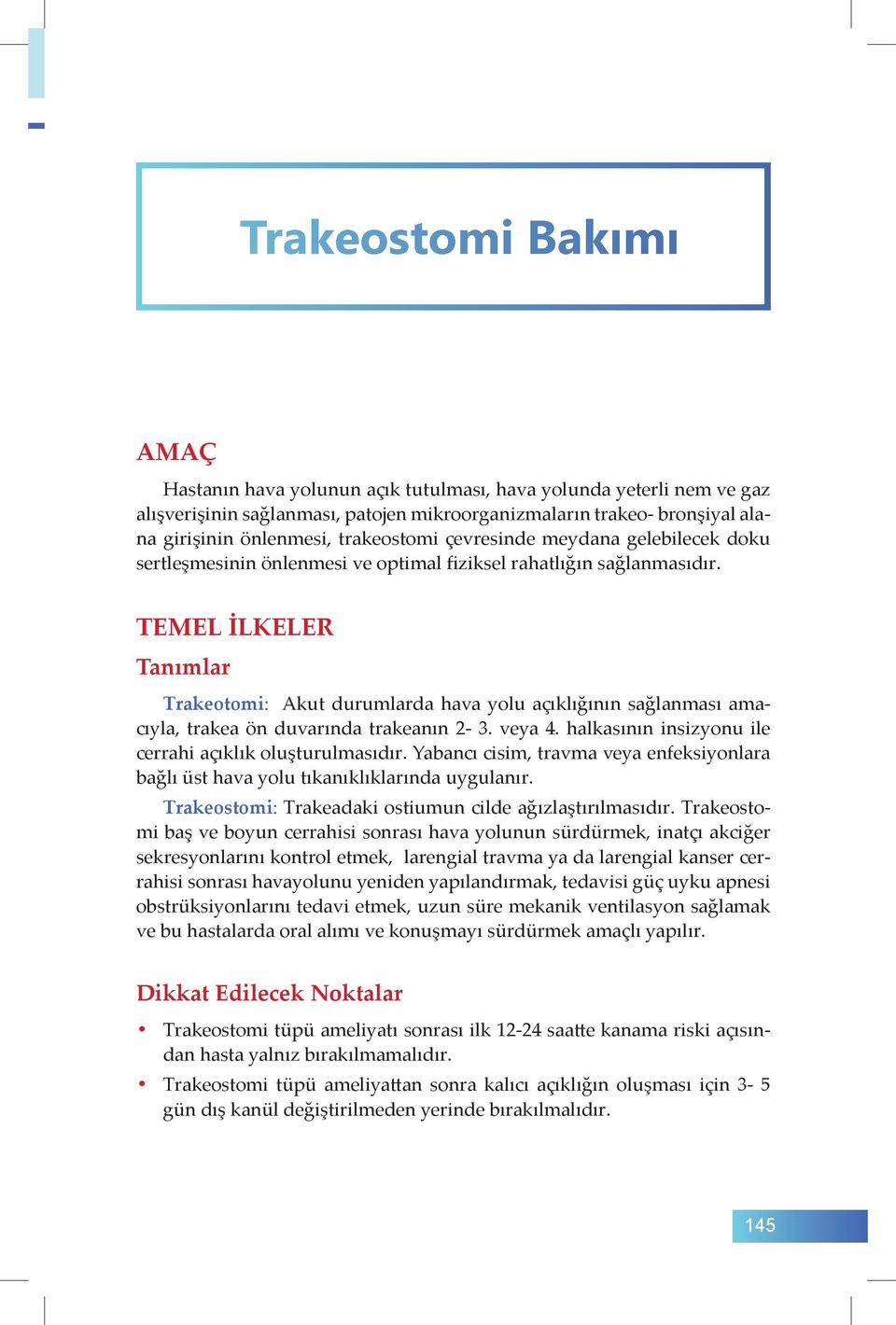 TEMEL İLKELER Tanımlar Trakeotomi: Akut durumlarda hava yolu açıklığının sağlanması amacıyla, trakea ön duvarında trakeanın 2-3. veya 4. halkasının insizyonu ile cerrahi açıklık oluşturulmasıdır.