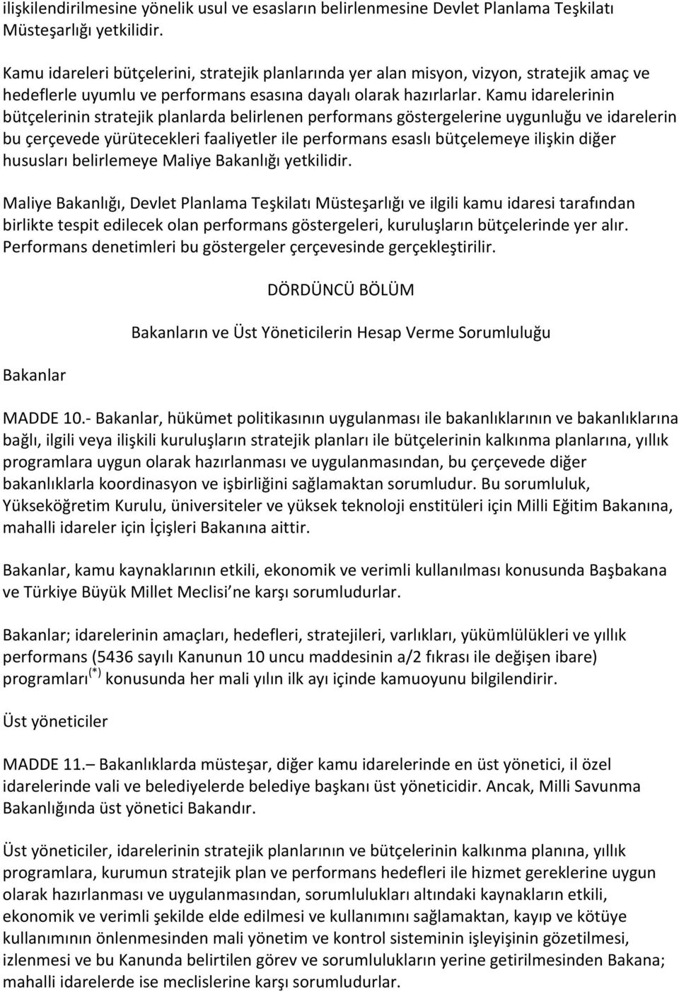 Kamu idarelerinin bütçelerinin stratejik planlarda belirlenen performans göstergelerine uygunluğu ve idarelerin bu çerçevede yürütecekleri faaliyetler ile performans esaslı bütçelemeye ilişkin diğer