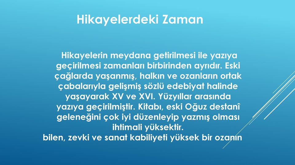 Eski çağlarda yaşanmış, halkın ve ozanların ortak çabalarıyla gelişmiş sözlü edebiyat halinde